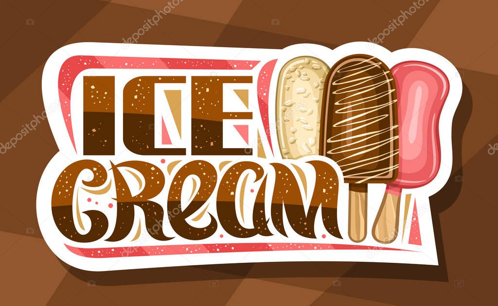 Vector logo for Ice Cream Bar, decorative signboard with illustration of three different colorful popsicles on stick, banner with unique brush lettering for brown text ice cream on abstract background