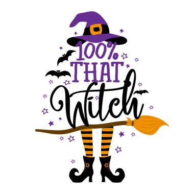 100% that witch - Halloween quote on white background with broom, bats and witch hat. Good for t-shirt, mug, scrap booking, gift, printing press. Holiday quotes. vector 100% that witch - Halloween quote on white background with broom, bats and witch hat. Good for t-shirt, mug, scrap booking, gift, printing press. Holiday quotes. vector