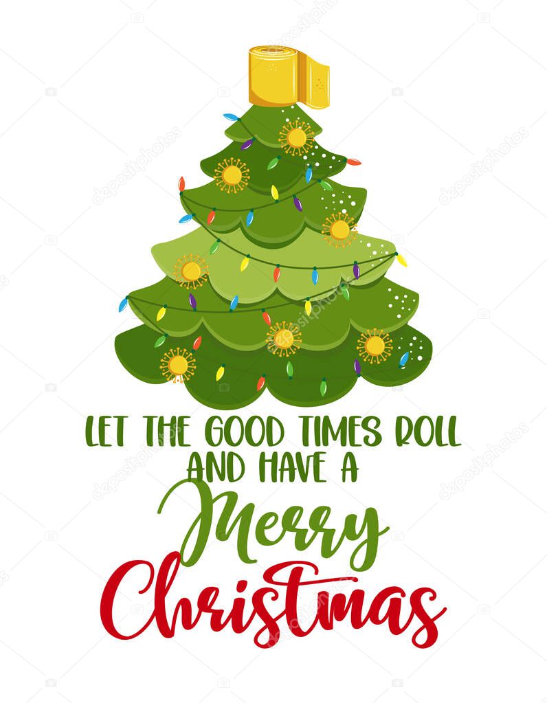 Let the good times roll and have a Merry Christmas - Kawaii style cute Christmas tree doodle drawing with text for self quarantine times. Xmas decoration. ood for Poster or t-shirt graphic design 2020