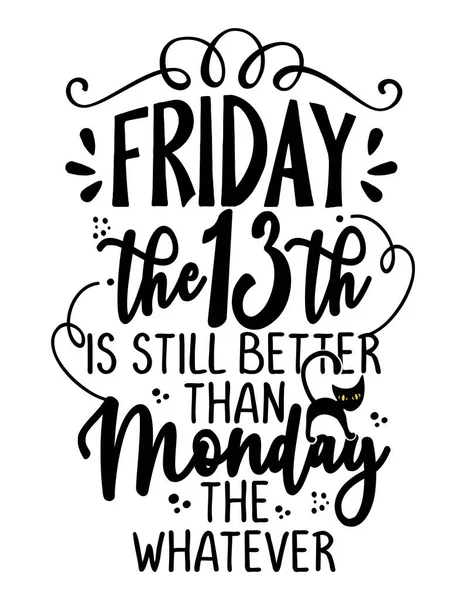 Friday 13Th Still Better Monday Whatever Hand Lettering Optimistic Typography - Stok Vektor