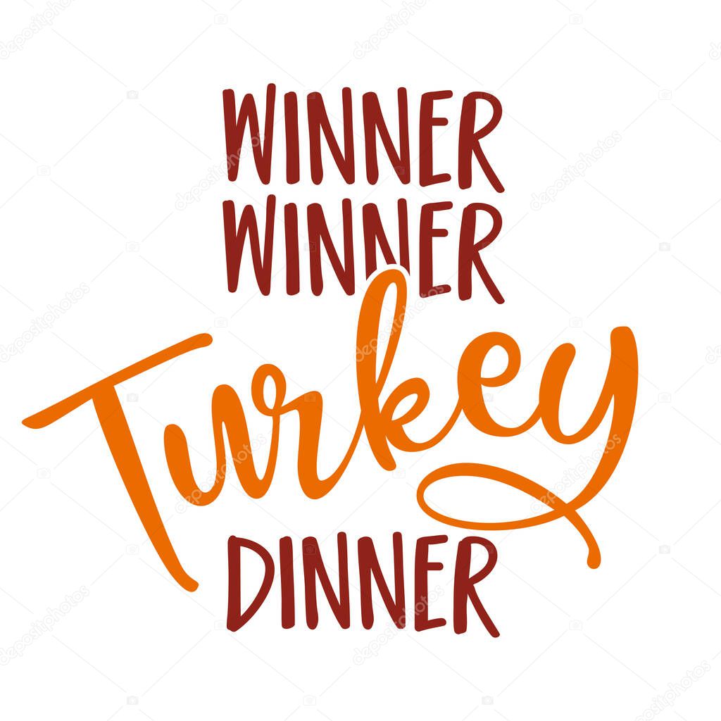 Winner winner turkey dinner - Funny Thanksgiving text. Calligraphy phrase for Xmas.  Good for t-shirt, mug, greetings cards, invitations, ugly sweaters. Friendsgiving.