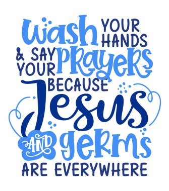 Wash your hands say your prayers because Jesus and Germs are everywhere. - Funny coronavirus (2019-ncov) - quote, antidepressant lettering phrase. Coronavirus get well concept with humor.