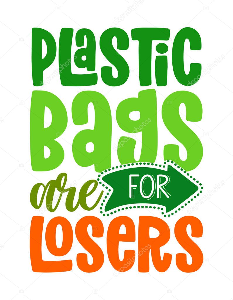 Plastic bags are for losers - Handwritten quotes and reusable textile shopping bag drawning. Lettering poster t-shirt textile graphic design. Beautiful illustration protest against plastic garbage.