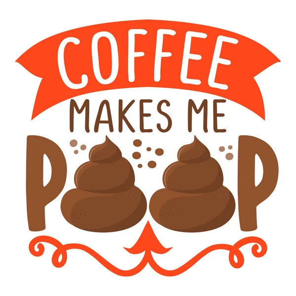 Coffee Makes Poop Cute Poop Love Coffee Quote Funny Morning — Stock vektor