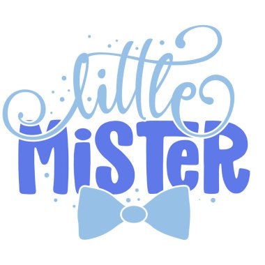 Little Mister - Text style illustration text for clothes. Inspirational quote baby shower card, invitation, banner. Kids calligraphy background, lettering typography poster.