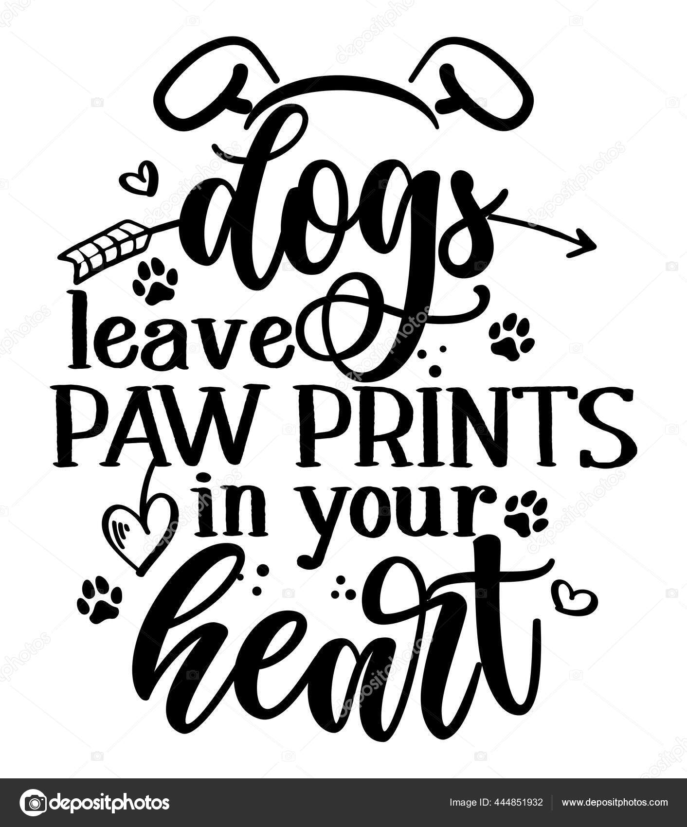 Dogs Leave Paw Prints Your Heart Adorable Calligraphy Phrase Valentine  Stock Vector by ©Azindianlany 444851932, image size:1412x1700