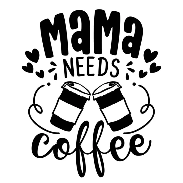 Mamá Necesita Café Concepto Con Taza Café Cartel Motivacional Regalo — Vector de stock