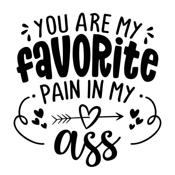 You Favorite Pain Ass Sassy Calligraphy Phrase Valentine Day Card — Archivo Imágenes Vectoriales