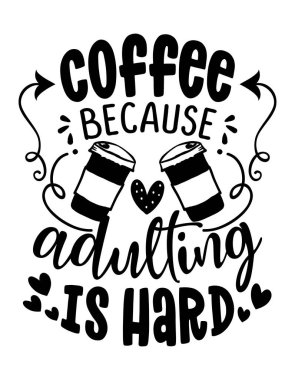 Kahve, çünkü yetişkinlik zor - kahve fincanı kavramı. Motivasyon posteri ya da Anneler Günü hediyesi. Defterler, motivasyon posterleri, tekstil, hediyeler, bar setleri için iyidir. Tişört, kupanın altyazısı.