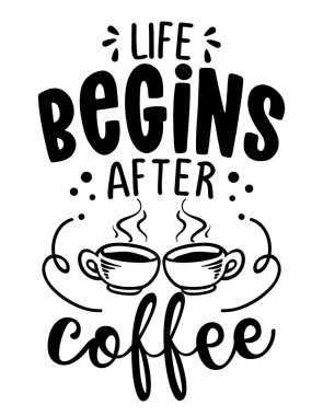 Hayat kahveden sonra başlar. Kahve fincanı kavramı. Motivasyon posteri ya da Anneler Günü hediyesi. Defterler, motivasyon posterleri, tekstil, hediyeler, bar setleri için iyidir. Tişört, kupanın altyazısı.