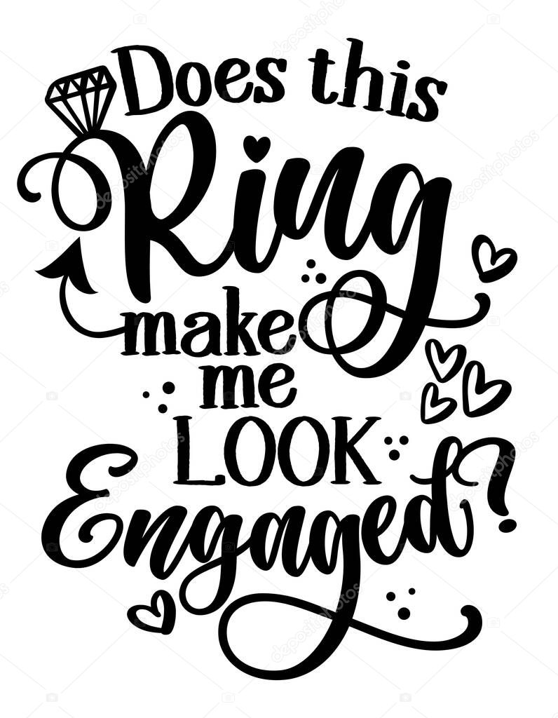 Does this ring make me look Engaged - Black hand lettered quotes with diamond rings for greeting cards, gift tags, labels, wedding sets. Groom and bride design. Bachelorette party.