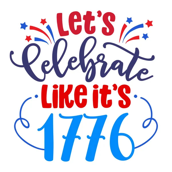 Давайте Праздновать 1776 Днем Независимости Июля Оформления Надписей Иллюстрации Хорошо — стоковый вектор