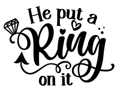 He put a Ring on it - Black hand lettered quote with diamond rings for greeting cards, gift tags, labels, wedding sets. Groom and bride design. Bachelorette party. clipart