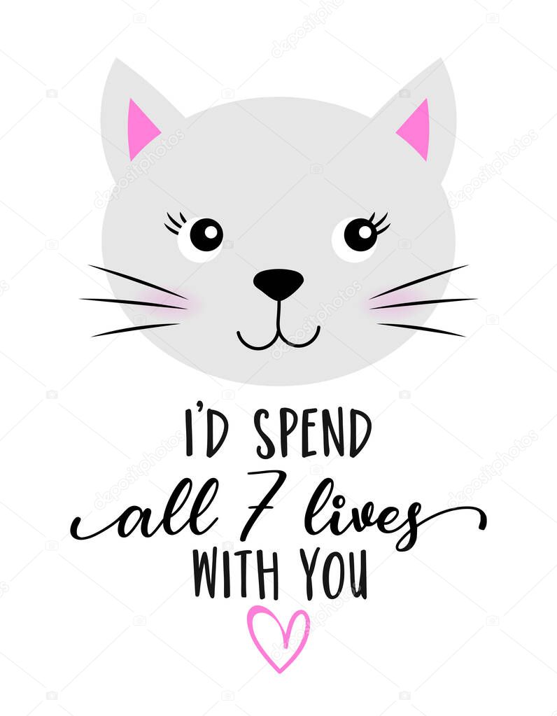 I'd spend all 7 lives with you  - Cute Kitty drawing. Funny calligraphy for summer, spring holiday. Perfect for advertising, poster, kids clothes or greeting card. Beautiful lovely cat.