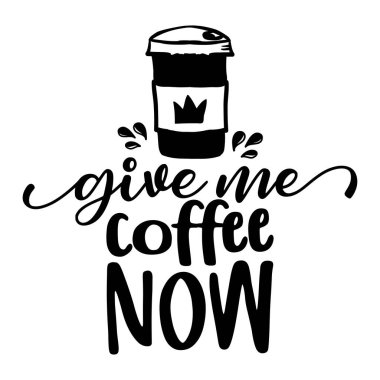 Download Give Me Coffee Now Free Vector Eps Cdr Ai Svg Vector Illustration Graphic Art
