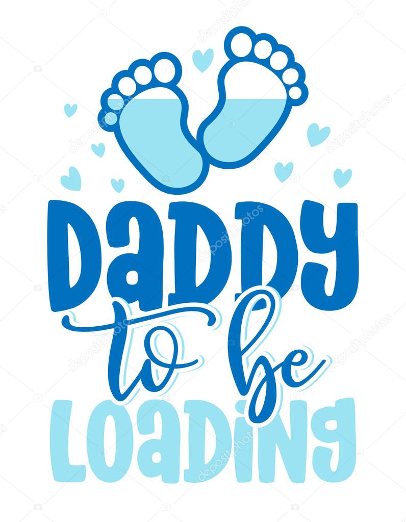 Daddy to be, loading - Pregnant vector illustration. Typography illustration for new borns.  Good for Father gift, posters, greeting cards, banners, textiles, T-shirts, mugs or gifts, baby party.