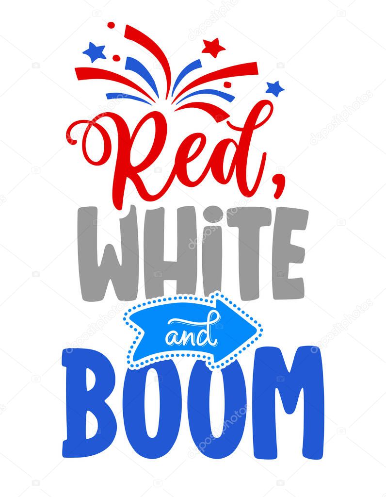 Red, white and boom - Happy Independence Day July 4th lettering design illustration. 