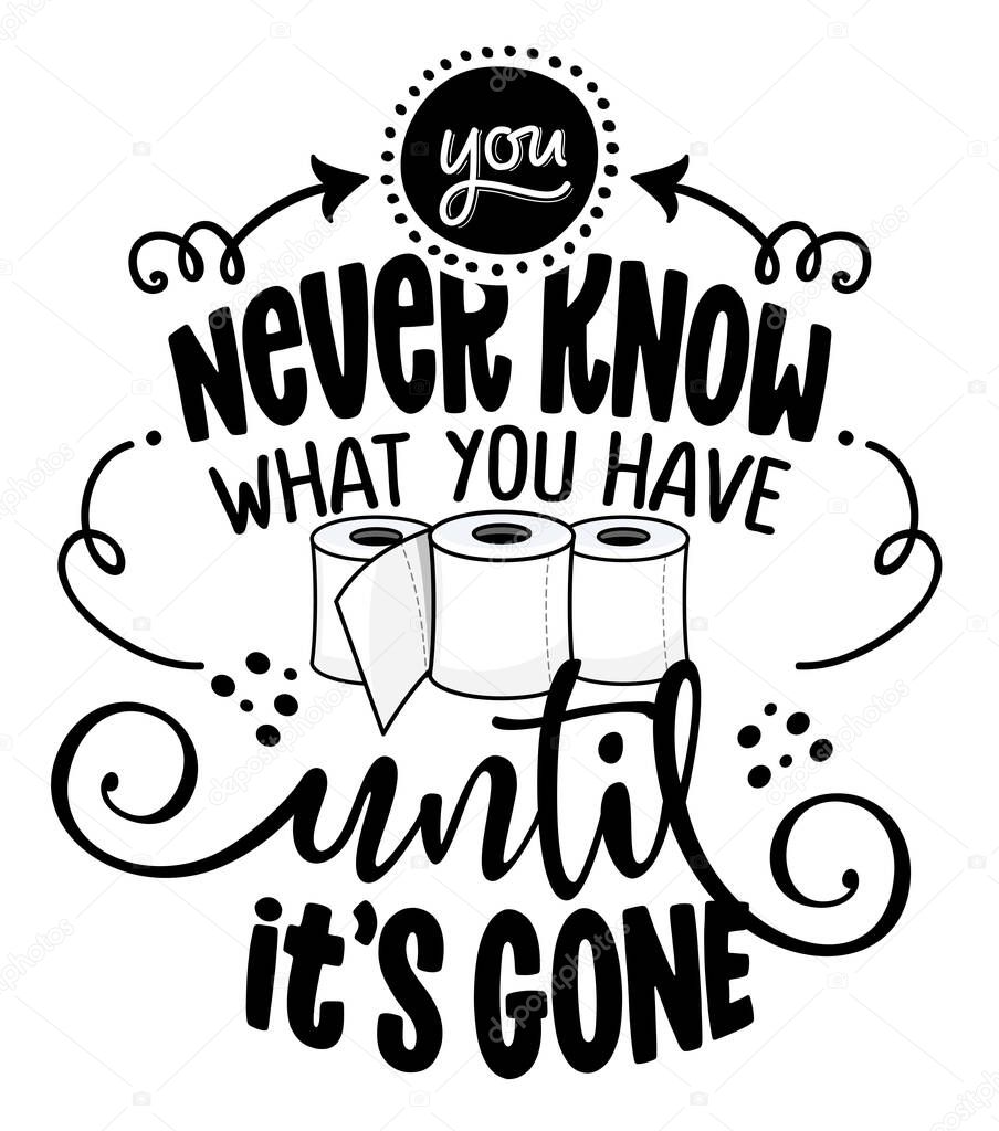 You never know what you have until it is gone - Cute toilet paper toilet quote, funny morning motivation. Vector wc wisdom. Cartoon poop, shit toilet wall decoration to the bathroom.