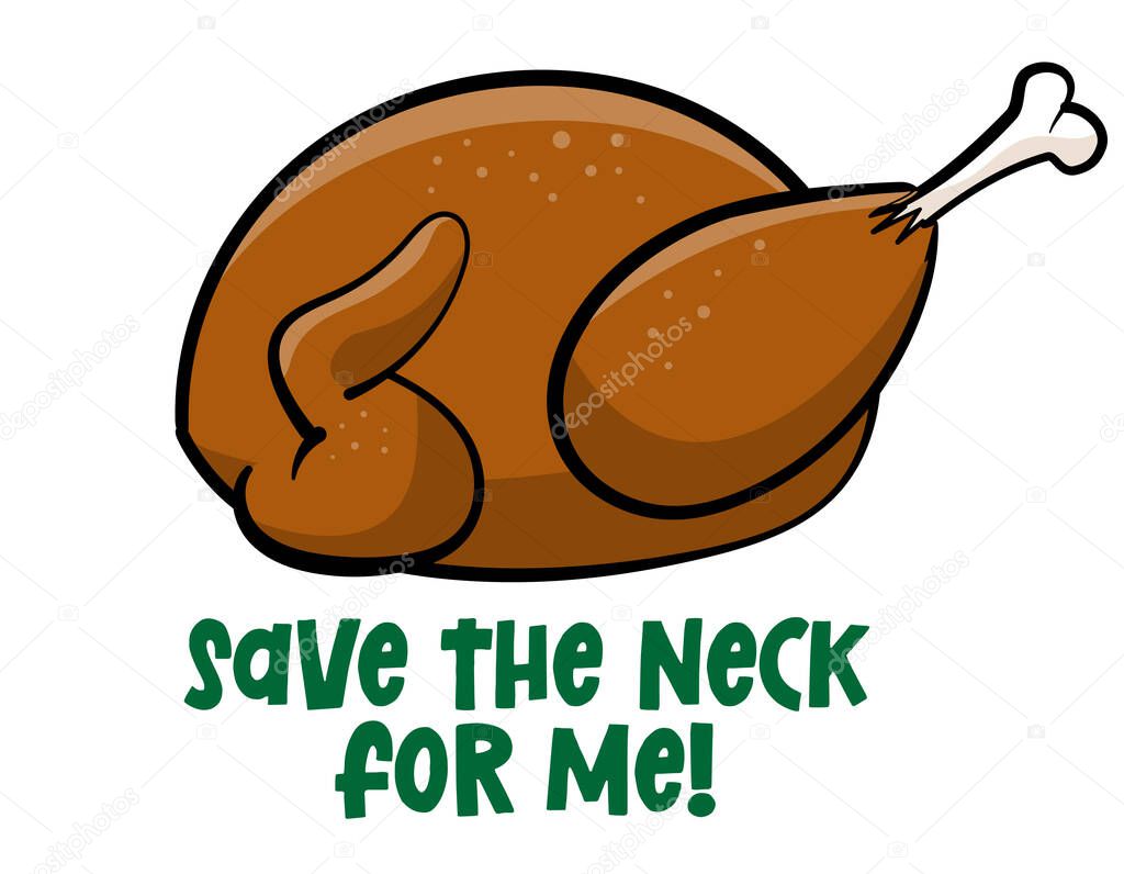 Save the neck for me - Funny Christmas text with cartoon roasted turkey. Calligraphy phrase for Xmas.  Good for t-shirt, mug, greetings cards, invitations, ugly sweaters. 