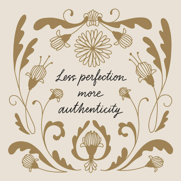 "Less perfection More authenticity" slogan for t-shirt or poster design. Hand drawn lettering with floral elements. Vector illustration.
