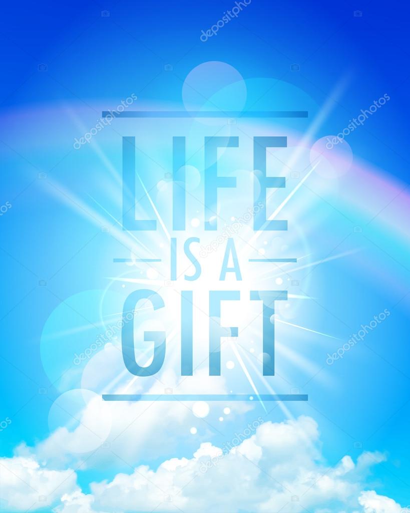 Conceptual quote phrase - Life is a gift, vector lettering design on a blue sky, rainbow and rays of light backdrop