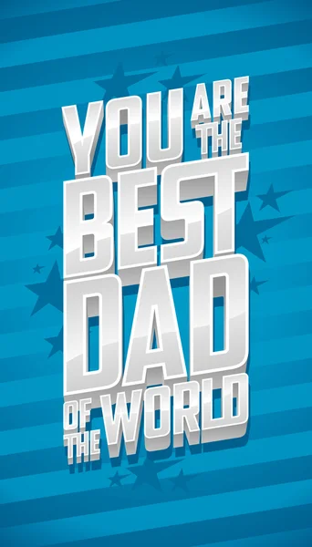 あなたは世界の父の日のカードの最高のお父さん. — ストックベクタ