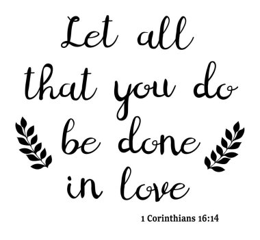 Yapacağın her şeyi sevgiyle yap, İncil 'den ayet..