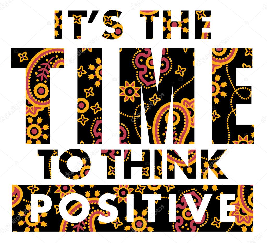 It is time to think positive.