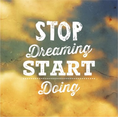 Hayal kurmayı bırak.