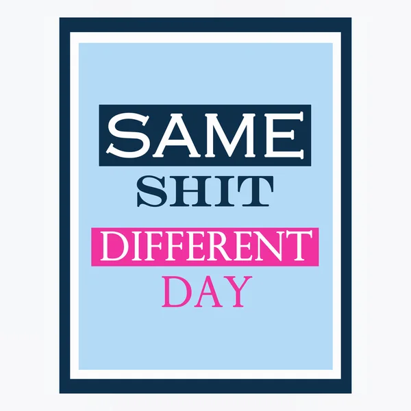 Quotes poster. Same shit, different day. — Stock Photo, Image