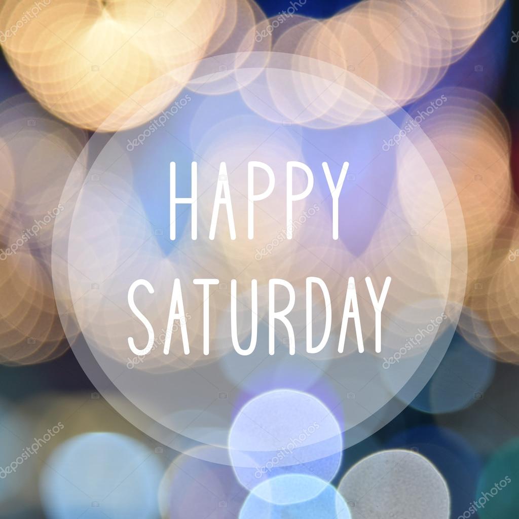 Happy Saturday on bokeh background Stock Photo by ©gubgibgift ...