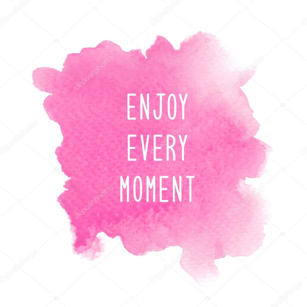 Enjoy every moment on pink watercolor Stock Photo by ©gubgibgift 113768542