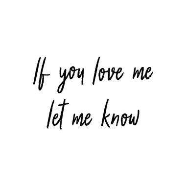 Beni seviyorsan beyaz arka planda el yazısı olduğunu söyle..