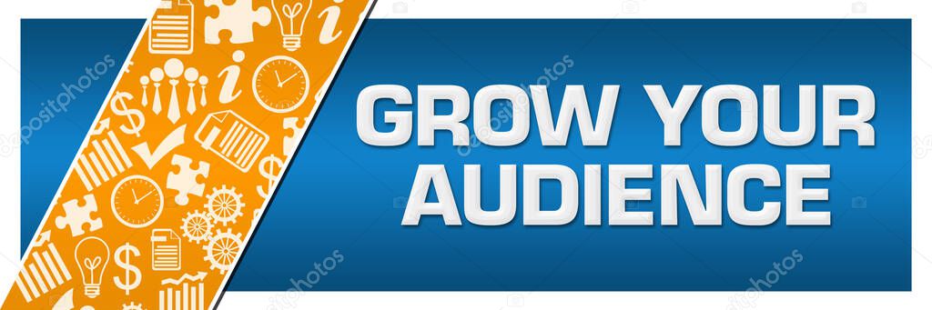 Grow your audience text written over blue orange background.