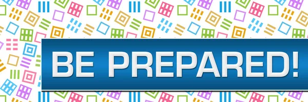 Be prepared text written over colorful blue background.