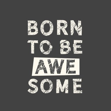 Harika olmak için doğmuşum. Grunge klasik tabiri. Tipografi, tişört grafikleri, baskı, poster, afiş, slogan, broşür, kartpostal.