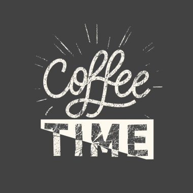 Kahve zamanı. Grunge klasik tabiri. Tipografi, tişört grafikleri, baskı, poster, afiş, slogan, broşür, kartpostal.