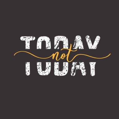 Bugün olmaz. Grunge alıntısı, motivasyon sloganı. Posterler, tişörtler ve kartlar için ifade