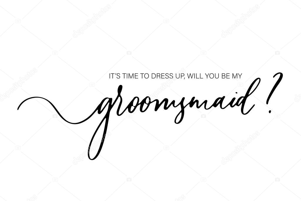 It's time to dress up, will you be my Groomsmaid. Bridesmaid Ask Card, wedding invitation, Bridesmaid party Gift Ideas, Wedding Card