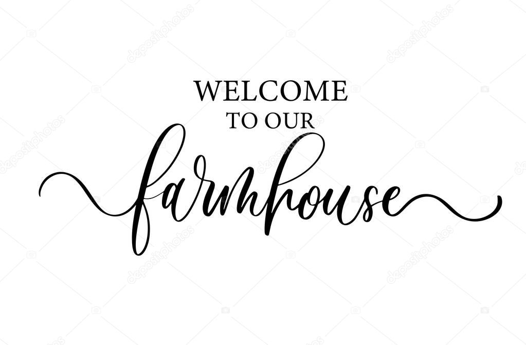 Welcome to our farmhouse. Modern calligraphy inscription poster. Wall art decor