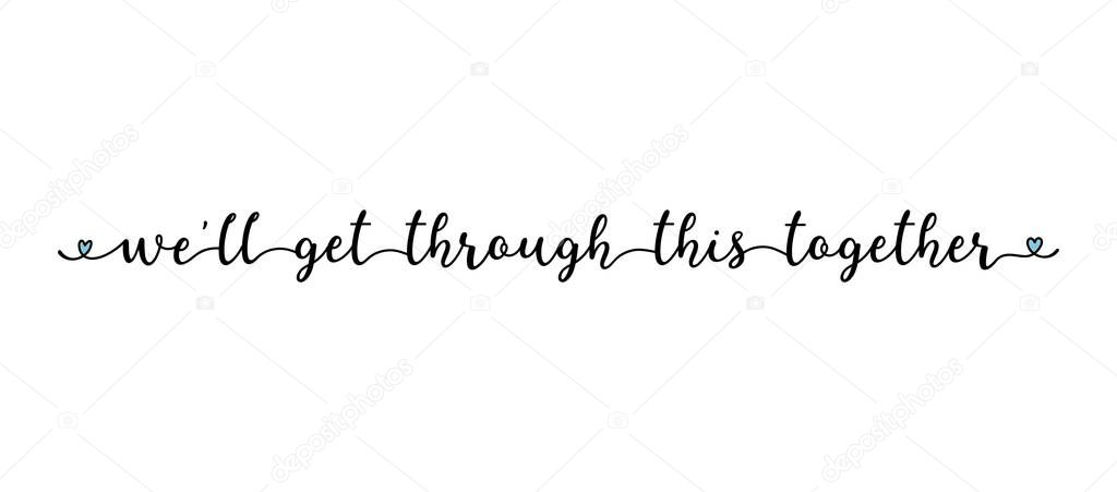Hand sketched WE WILL GET THROUGH THIS TOGETHER quote as banner. Lettering for poster, flyer, header, advertisement, announcement. .