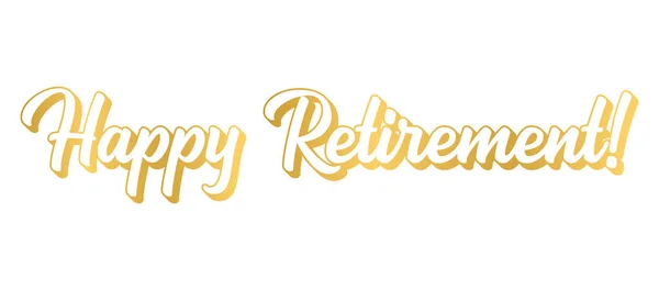 Mão esboçado frase HAPPY RETIREMENT em ouro. Lettering para cartaz, logotipo, adesivo, folheto, cabeçalho, cartão, anúncio, anúncio.. —  Vetores de Stock