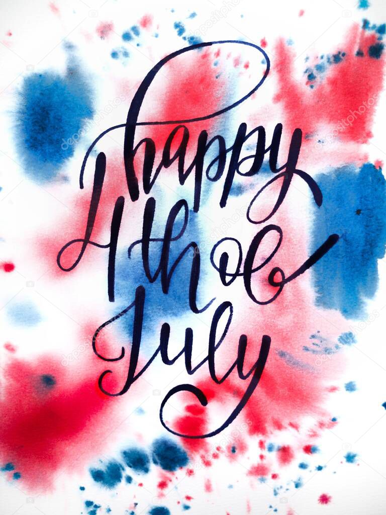 American independence Day, celebration, patriotism and holiday concept-watercolor background and handwritten inscriptions of Happy 4th of July, illustration for postcards and t-shirt printing
