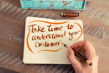 Written text TAKE TIME TO UNDERSTAND YOUR CUSTOMER