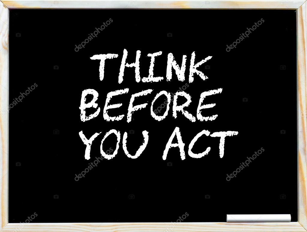 Think before you speak. Think before buy. Think before doing. Think about environment before printing. Think before doing.