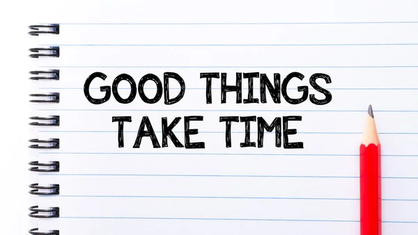 Good Things Take Time Text written on notebook page — Stock Photo, Image