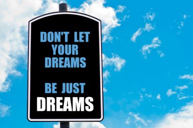 İzin vermeyin hayallerinizi olmak sadece rüyalar