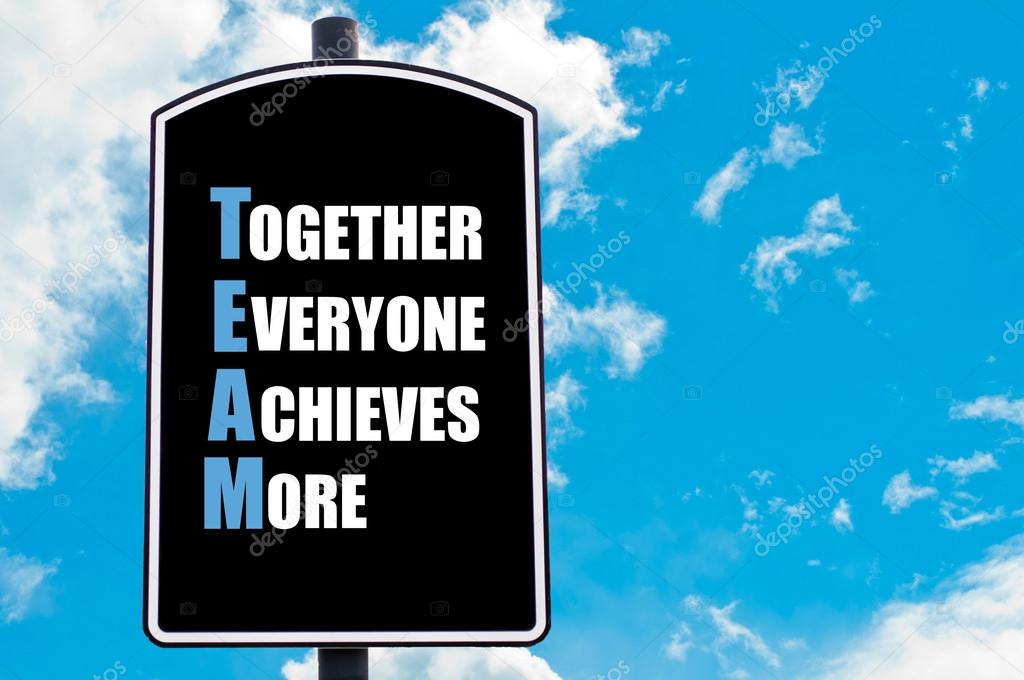 TEAM as TOGETHER EVERYONE ACHIEVES MORE
