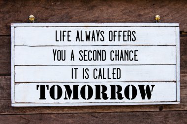 Inspirational message - Life Always Offers You A Second Chance, Is Called Tomorrow