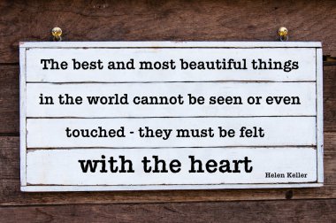 Inspirational message - The most beautiful things in the world can only be felt with the heart